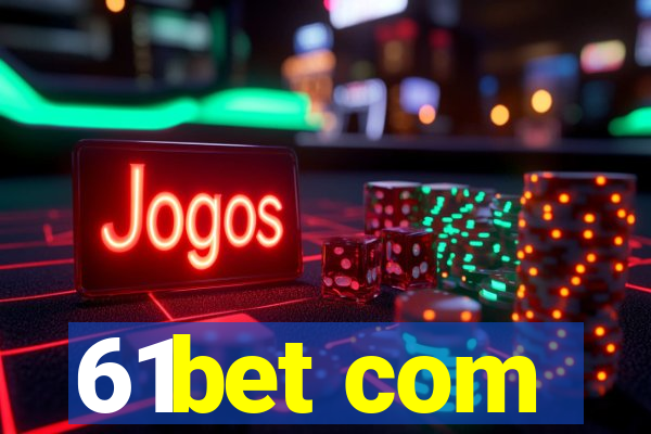 61bet com